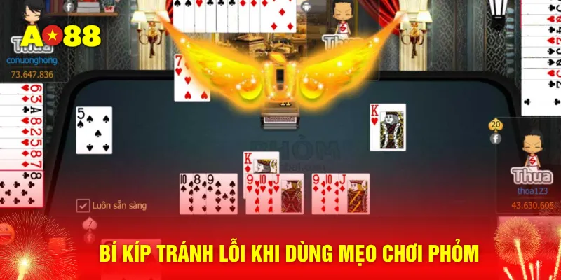Bí kíp tránh lỗi khi dùng mẹo chơi phỏm
