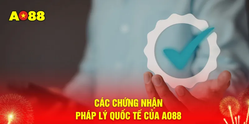 Các chứng nhận pháp lý quốc tế của AO88