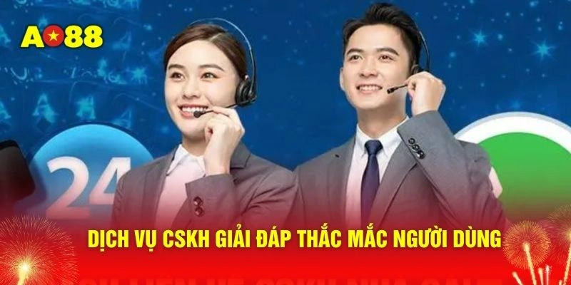 Dịch vụ CSKH giải đáp thắc mắc người dùng
