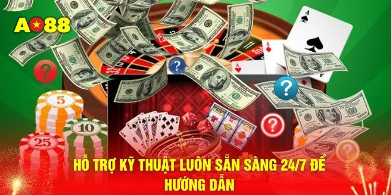 Hỗ trợ kỹ thuật luôn sẵn sàng 24/7 để hướng dẫn