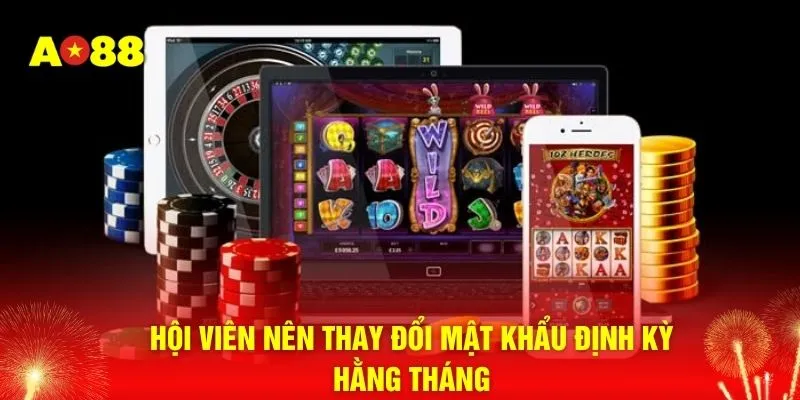 Hội viên nên thay đổi mật khẩu định kỳ hằng tháng