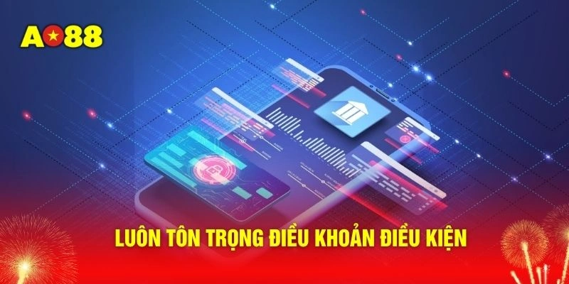 Luôn tôn trọng điều khoản điều kiện 