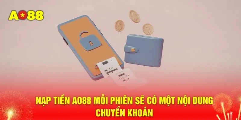 Nạp tiền AO88 mỗi phiên sẽ có một nội dung chuyển khoản